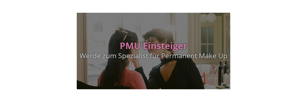 PMU Einsteiger – Werde zum Spezialist für Permanent Make-Up - PMU Einsteiger - Der Weg ins Beauty Business