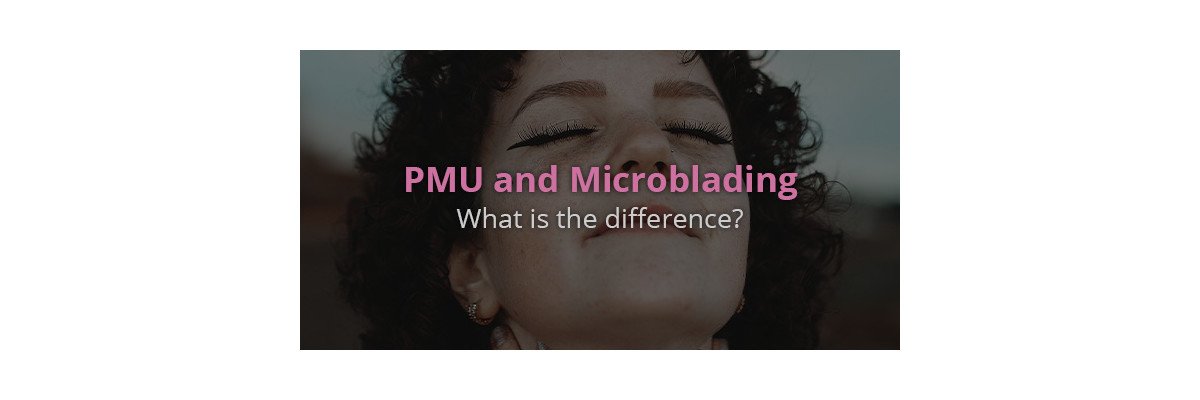 PMU and Microblading - What is the difference? - Permanent Make Up and Microblading in comparison