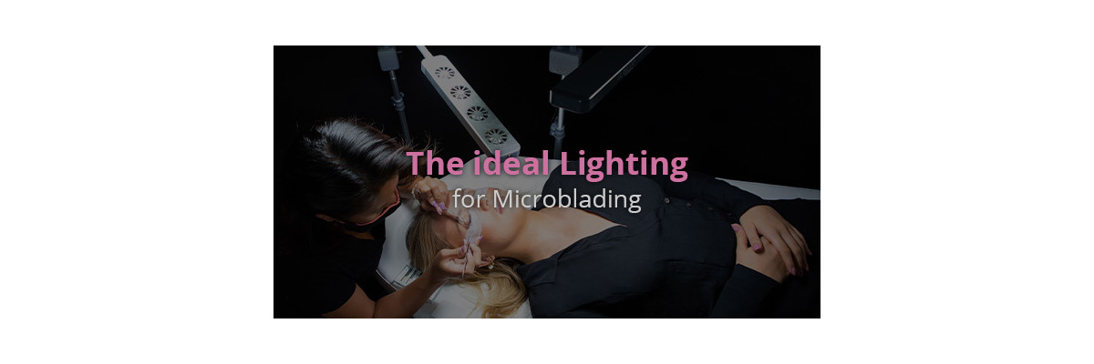 The ideal lighting for Microblading - Which lighting for Microblading?